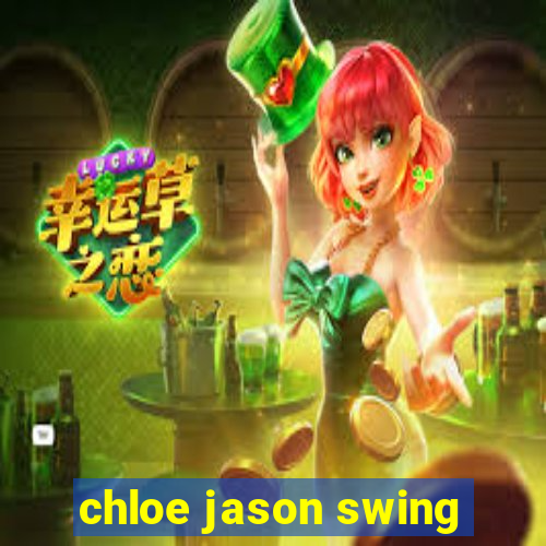 chloe jason swing